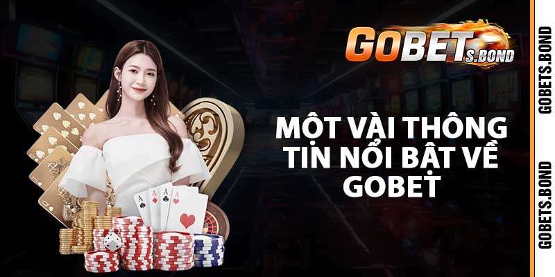 Một vài thông tin nổi bật về GOBET