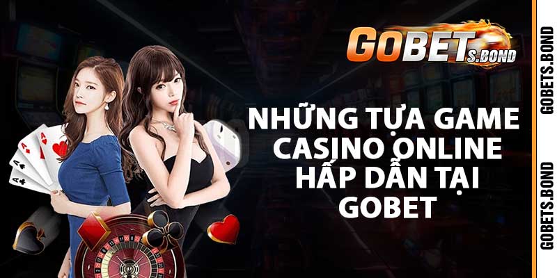 Những tựa game casino online hấp dẫn tại gobet