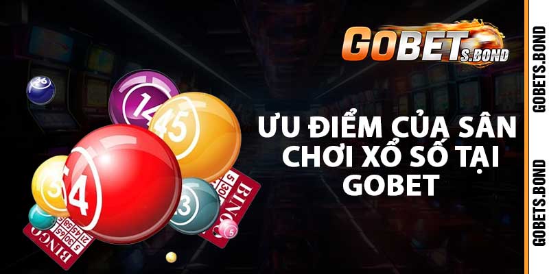 Ưu điểm của sân chơi xổ số tại gobet